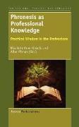 Phronesis as Professional Knowledge: Practical Wisdom in the Professions