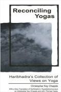 Reconciling Yogas: Haribhadra's Collection of Views on Yoga with a New Translation of Haribhadra's Yogad&#7771,&#7779,&#7789,isamuccaya b