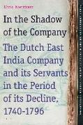 In the Shadow of the Company: The Dutch East India Company and Its Servants in the Period of Its Decline (1740-1796)