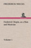 Frederick Chopin, as a Man and Musician - Volume 1