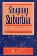 Shaping Suburbia: How Political Institutions Organize Urban Development