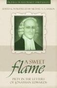 A Sweet Flame: Piety in the Letters of Jonathan Edwards