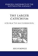 The Larger Catechism: A Critical Text and Introduction