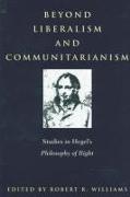 Beyond Liberalism and Communitaria: Studies in Hegel's Philosophy of Right