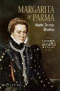 Margarita de Parma : la apasionante vida de la hija bastarda de Carlos V, gobernadora de los Paises Bajos