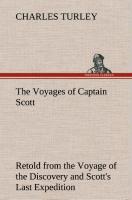 The Voyages of Captain Scott : Retold from the Voyage of the Discovery and Scott's Last Expedition