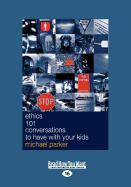 Ethics 101 Conversations to Have with Your Kids (Large Print 16pt)