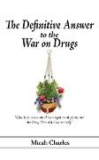 The Definitive Answer to the War on Drugs