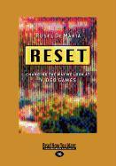 Reset: Changing the Way We Look at Video Games (Large Print 16pt)