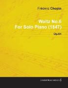 Waltz No.6 by Frédéric Chopin for Solo Piano (1847) Op.64