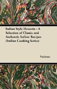 Italian Style Desserts - A Selection of Classic and Authentic Italian Recipes (Italian Cooking Series)