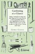 Gardening at a Glance being Practical Directions to the Amateur for every Month in the Year in the Flower, Fruit and Kitchen Gardens - With full Description of all Gardening Operations, Terms, and Tools