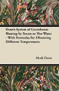 Dean's System of Greenhouse Heating by Steam or Hot Water - With Formulas for Obtaining Different Temperatures