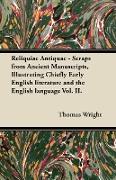 Reliquiae Antiquae - Scraps from Ancient Manuscripts, Illustrating Chiefly Early English Literature and the English Language Vol. II