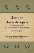 Hints to Horse-Keepers - A Complete Manual for Horsemen