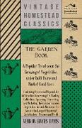 The Garden Book - A Popular Treatise on the Growing of Vegetables under both Home and Market Conditions - Containing Concise and Dependable Informatio