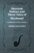 Sherlock Holmes and Three Tales of Blackmail ,A Collection of Short Mystery Stories - With Original Illustrations by Sidney Paget & Charles R. Macauley