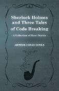 Sherlock Holmes and Three Tales of Code Breaking,A Collection of Short Mystery Stories - With Original Illustrations by Sidney Paget & Charles R. Macauley