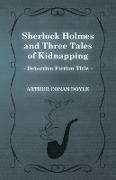 Sherlock Holmes and Three Tales of Kidnapping,A Collection of Short Mystery Stories - With Original Illustrations by Sidney Paget & Charles R. Macauley
