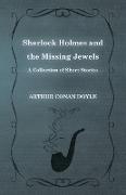 Sherlock Holmes and the Missing Jewels,A Collection of Short Mystery Stories - With Original Illustrations by Sidney Paget & Charles R. Macauley