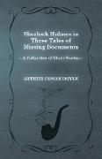 Sherlock Holmes in Three Tales of Missing Documents,A Collection of Short Mystery Stories - With Original Illustrations by Sidney Paget & Charles R. Macauley