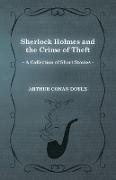 Sherlock Holmes and the Crime of Theft,A Collection of Short Mystery Stories - With Original Illustrations by Sidney Paget