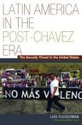 Latin America in the Post-Chávez Era: The Security Threat to the United States