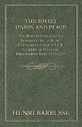 The Soviet Union and Peace - The Most Important of the Documents Issued by the Government of the U.S.S.R. Concerning Peace and Disarmament from 1917 t