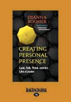 Creating Personal Presence: Look, Talk, Think, and ACT Like a Leader (Large Print 16pt)