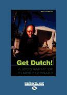 Get Dutch!: A Biography of Elmore Leonard (Large Print 16pt)