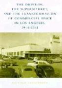 The Drive-In, the Supermarket, and the Transformation of Commercial Space in Los Angeles, 1914-1941