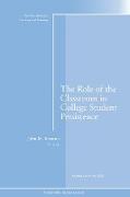 The Role of the Classroom in College Student Persistence: New Directions for Teaching and Learning, Number 115