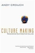 Culture Making - Recovering Our Creative Calling
