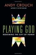 Playing God - Redeeming the Gift of Power