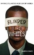 Blinded by the Whites: Why Race Still Matters in 21st-Century America