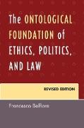 The Ontological Foundation of Ethics, Politics, and Law