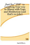 Just Say Yes to Laughing Your Way to Fitness with Yoga and Meditation (and That's No Joke)