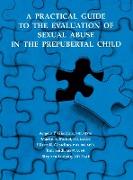 A Practical Guide to the Evaluation of Sexual Abuse in the Prepubertal Child