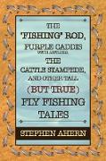 The "Fishing" Rod, Purple Caddis with Antlers, the Cattle Stampede, and Other Tall (But True) Fly Fishing Tales