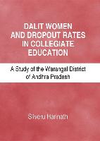 Dalit Women and Dropout Rates in Collegiate Education: A Study of the Warangal District of Andhra Pradesh