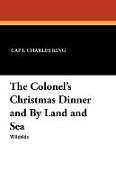 The Colonel's Christmas Dinner and by Land and Sea