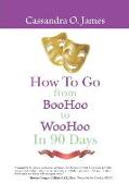 How to Go from Boohoo to Woohoo in 90 Days!