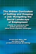 The Hidden Curriculum of Getting and Keeping a Job: Navigating the Social Landscape of Employment a Guide for Individuals with Autism Spectrum and Oth