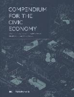 Compendium for the Civic Economy: What Our Cities, Towns and Neighborhoods Can Learn from 25 Trailblazers