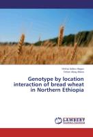 Genotype by location interaction of bread wheat in Northern Ethiopia