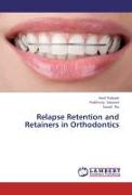 Relapse Retention and Retainers in Orthodontics