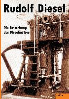 Rudolf Diesel: Die Entstehung des Dieselmotors