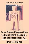 From Khyber (Kheeber) Pass to Gran Quivira (Kheevira), NM and Baboquivari, AZ