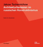 Jakow Tschernichow. Architekturfantasien im russischen Konstruktivismus