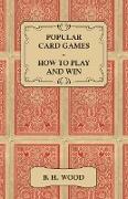 Popular Card Games - How to Play and Win - The Twenty Favourite Card Games for Two or More Players, with Rules and Hints on Play